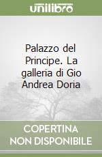 Palazzo del Principe. La galleria di Gio Andrea Doria libro