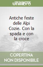 Antiche feste delle Alpi Cozie. Con la spada e con la croce