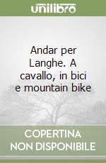 Andar per Langhe. A cavallo, in bici e mountain bike