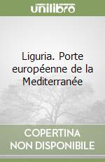 Liguria. Porte européenne de la Mediterranée libro