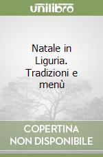 Natale in Liguria. Tradizioni e menù libro