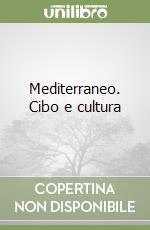 Mediterraneo. Cibo e cultura libro