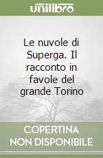 Le nuvole di Superga. Il racconto in favole del grande Torino