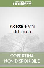 Ricette e vini di Liguria libro