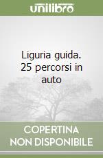 Liguria guida. 25 percorsi in auto libro