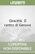 Giracittà. Il centro di Genova libro