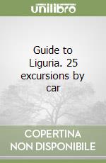 Guide to Liguria. 25 excursions by car libro