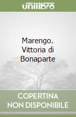 Marengo. Vittoria di Bonaparte