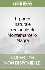 Il parco naturale regionale di Montemarcello Magra libro