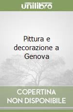 Pittura e decorazione a Genova libro