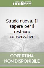 Strada nuova. Il sapere per il restauro conservativo libro