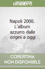 Napoli 2000. L'album azzurro dalle origini a oggi libro