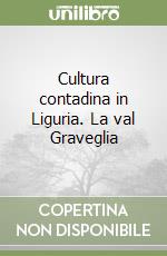 Cultura contadina in Liguria. La val Graveglia libro