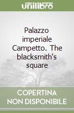 Palazzo imperiale Campetto. The blacksmith's square libro