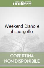 Weekend Diano e il suo golfo libro