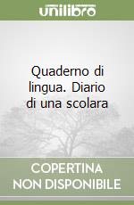 Quaderno di lingua. Diario di una scolara libro