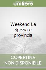 Weekend La Spezia e provincia