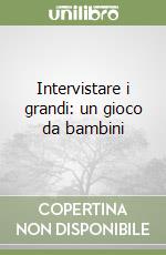 Intervistare i grandi: un gioco da bambini