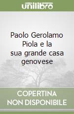 Paolo Gerolamo Piola e la sua grande casa genovese libro