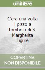 C'era una volta il pizzo a tombolo di S. Margherita Ligure