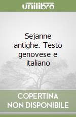 Sejanne antighe. Testo genovese e italiano