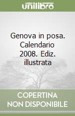 Genova in posa. Calendario 2008. Ediz. illustrata libro