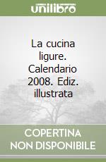 La cucina ligure. Calendario 2008. Ediz. illustrata libro