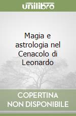 Magia e astrologia nel Cenacolo di Leonardo