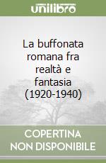 La buffonata romana fra realtà e fantasia (1920-1940)