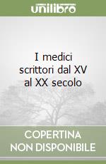 I medici scrittori dal XV al XX secolo