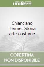 Chianciano Terme. Storia arte costume