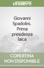 Giovanni Spadolini. Prima presidenza laica libro