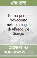 Roma primo Novecento nelle immagini di Alfredo De Giorgio