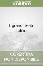 I grandi teatri italiani libro