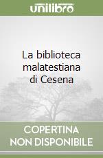 La biblioteca malatestiana di Cesena libro