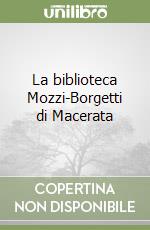 La biblioteca Mozzi-Borgetti di Macerata libro