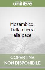 Mozambico. Dalla guerra alla pace