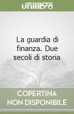 La guardia di finanza. Due secoli di storia libro