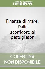 Finanza di mare. Dalle scorridore ai pattugliatori