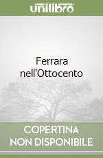 Ferrara nell'Ottocento