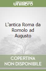 L'antica Roma da Romolo ad Augusto