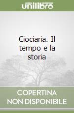 Ciociaria. Il tempo e la storia libro