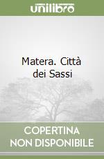 Matera. Città dei Sassi libro