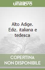 Alto Adige. Ediz. italiana e tedesca