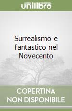 Surrealismo e fantastico nel Novecento libro