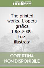 The printed works. L'opera grafica 1963-2009. Ediz. illustrata libro