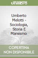 Umberto Melotti - Sociologia, Storia E Marxismo libro