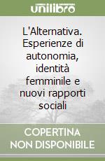 L'Alternativa. Esperienze di autonomia, identità femminile e nuovi rapporti sociali libro