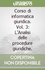 Corso di informatica giuridica. Vol. 3: L'Analisi delle procedure giuridiche. libro