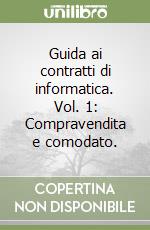 Guida ai contratti di informatica. Vol. 1: Compravendita e comodato. libro